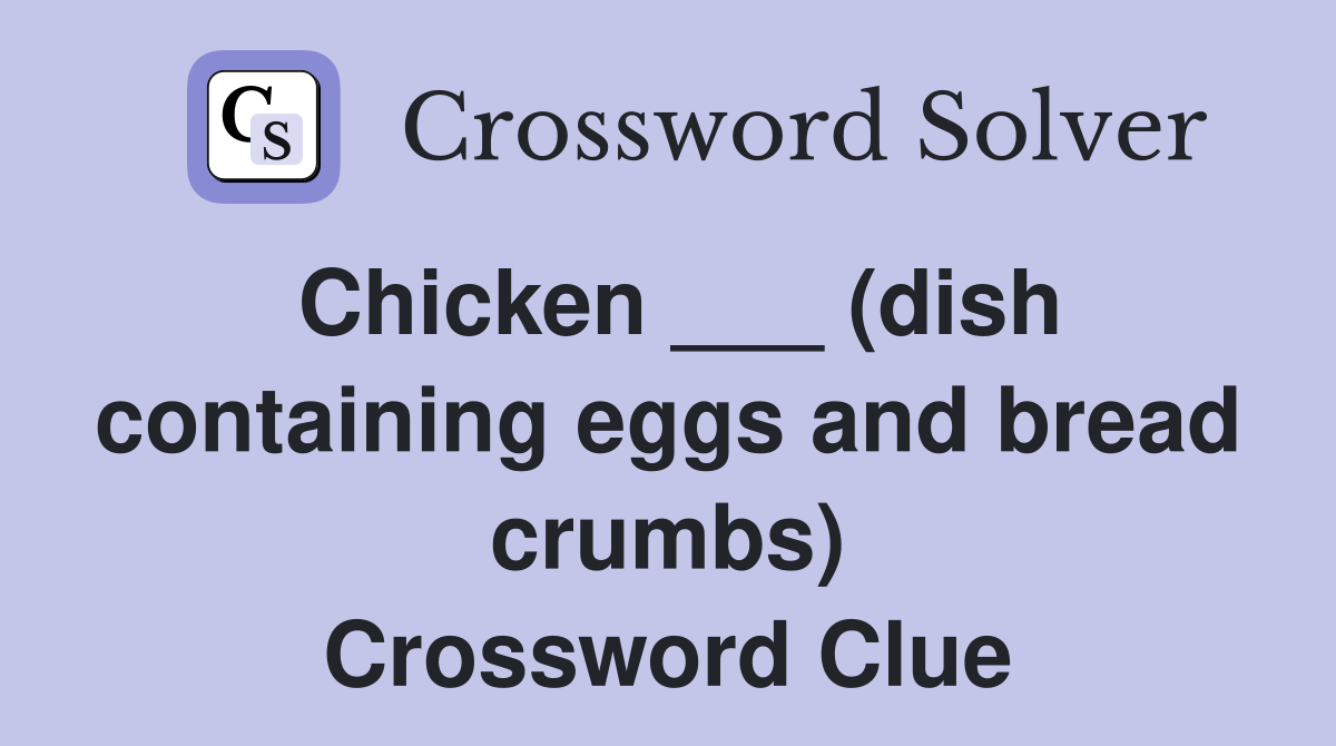 Chicken ___ (dish containing eggs and bread crumbs) Crossword Clue