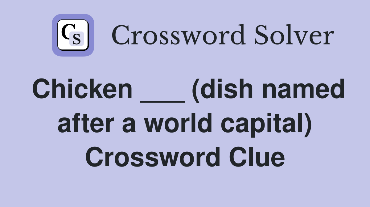 Chicken ___ (dish named after a world capital) Crossword Clue