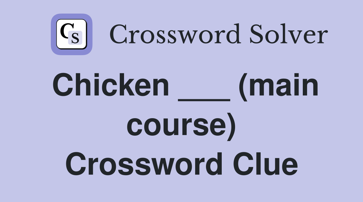 Chicken ___ (main course) Crossword Clue