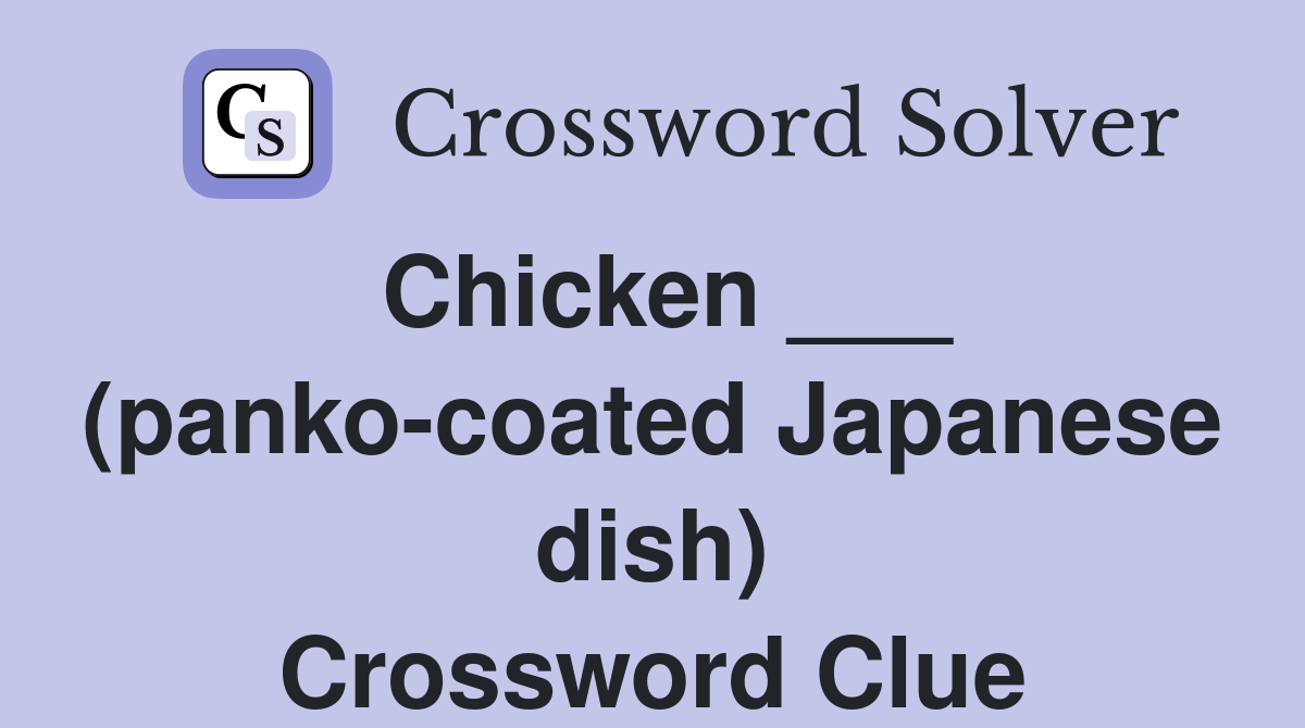 Chicken ___ (panko-coated Japanese dish) Crossword Clue