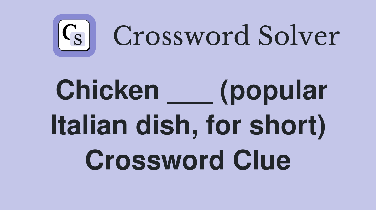Chicken ___ (popular Italian dish, for short) Crossword Clue