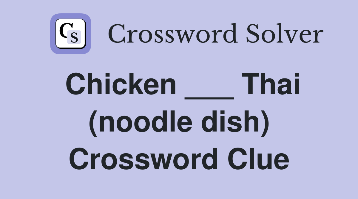 Chicken ___ Thai (noodle dish) Crossword Clue