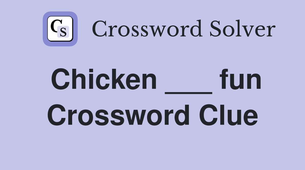 Chicken ___ fun Crossword Clue