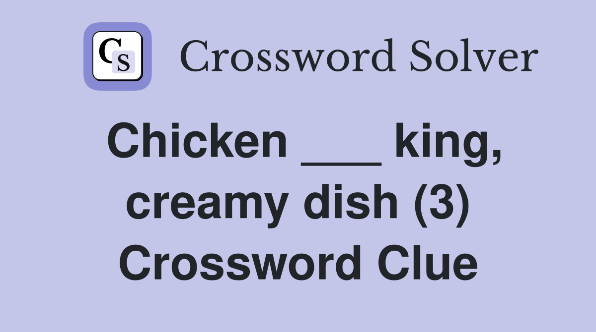 Chicken ___ king, creamy dish (3) Crossword Clue