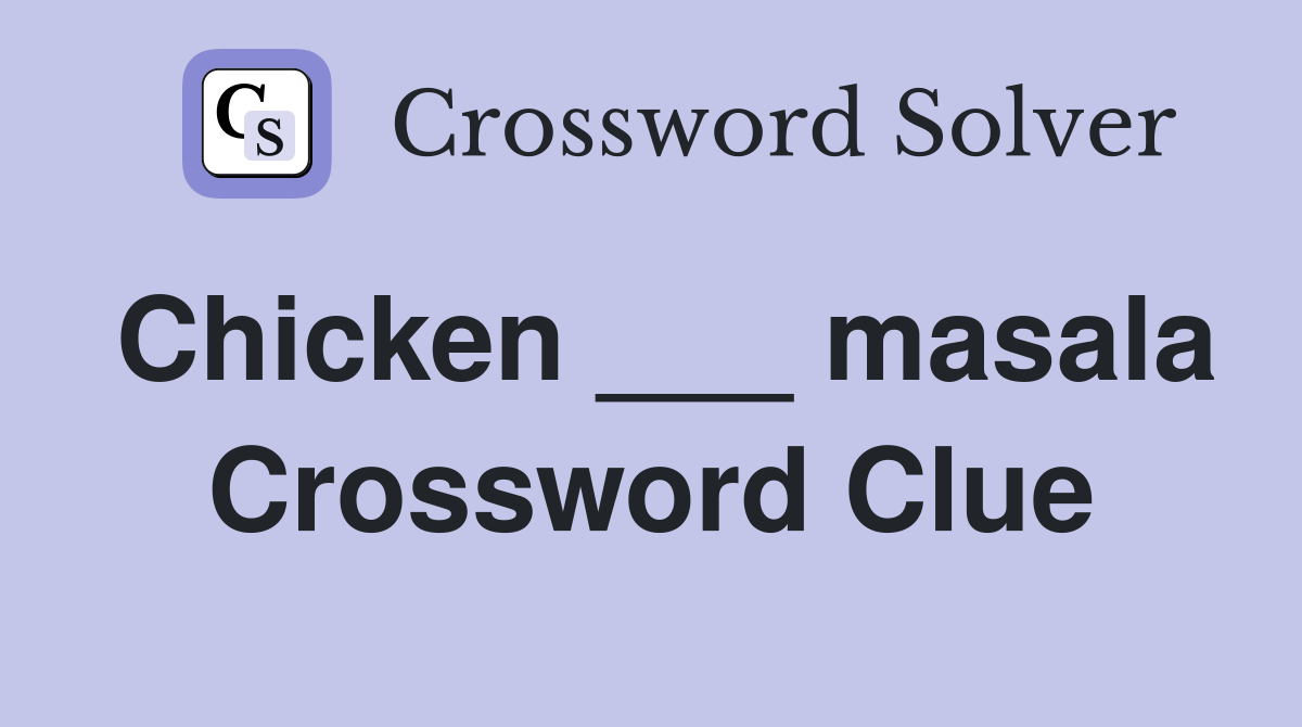 Chicken ___ masala Crossword Clue