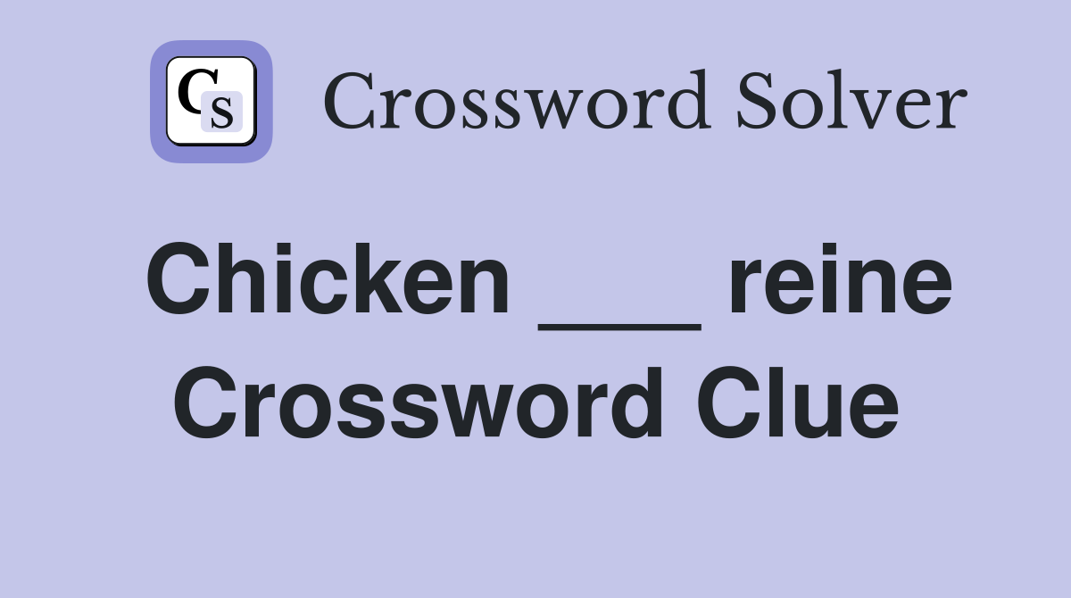 Chicken ___ reine Crossword Clue
