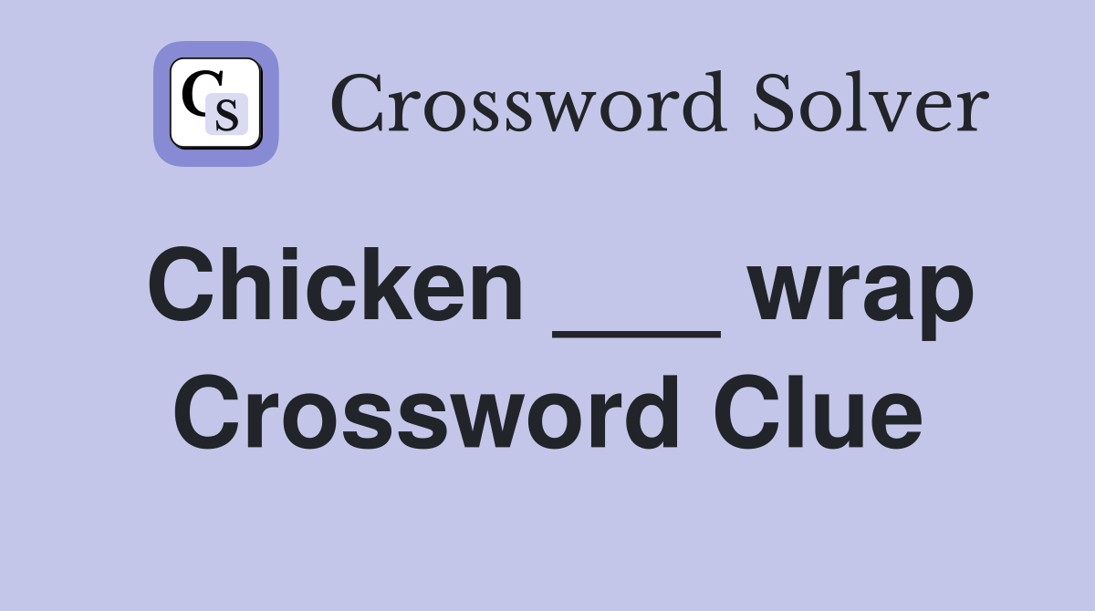 Chicken ___ wrap Crossword Clue