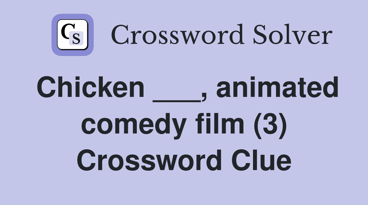 Chicken ___, animated comedy film (3) Crossword Clue