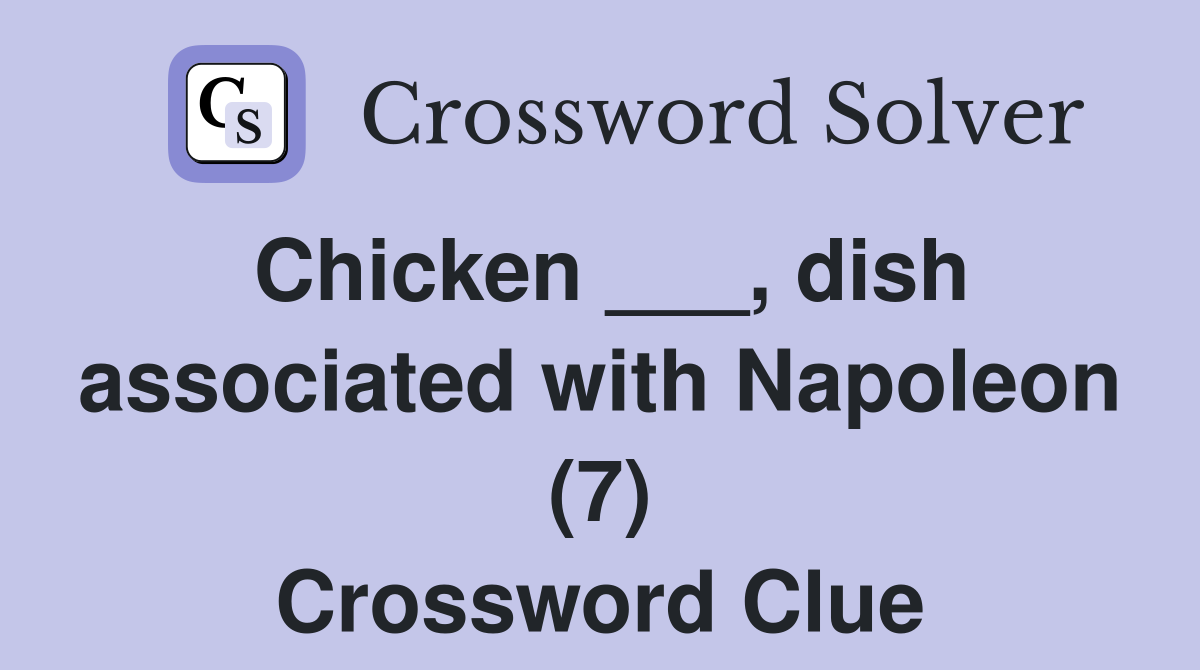 Chicken ___, dish associated with Napoleon (7) Crossword Clue