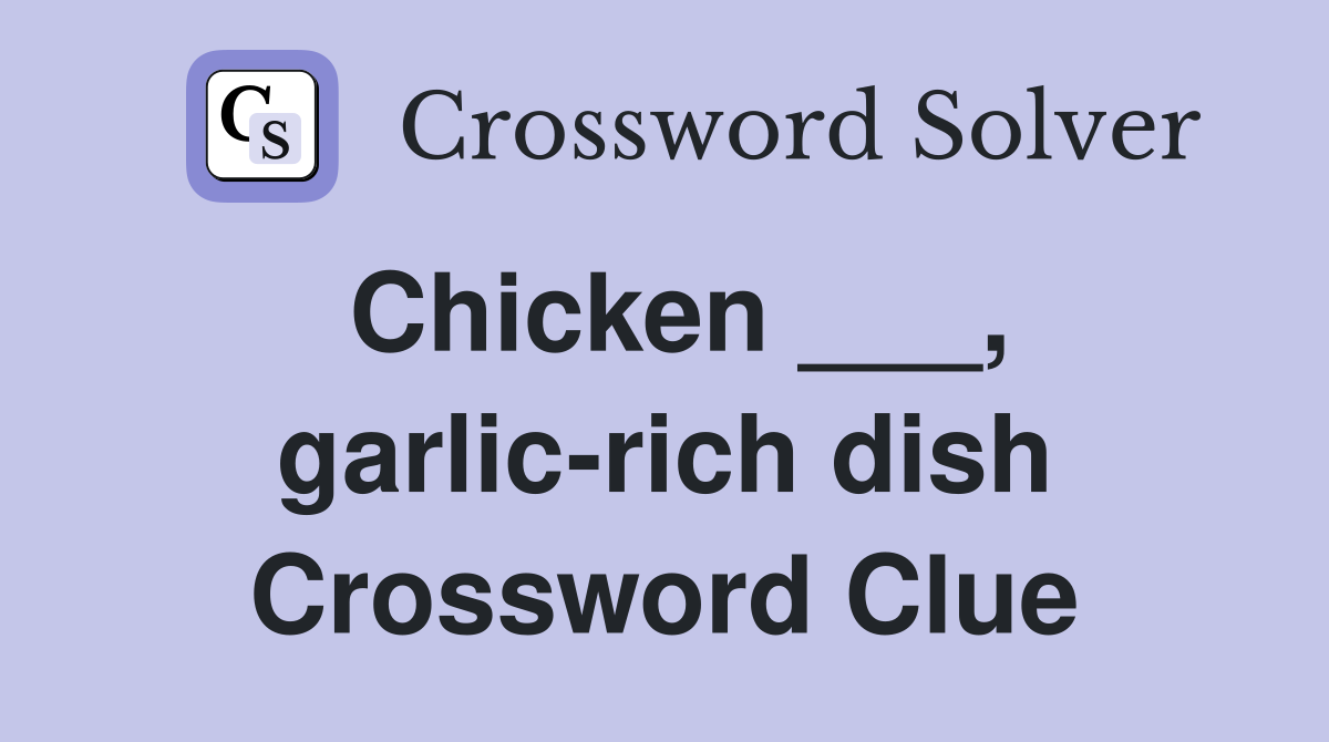 Chicken ___, garlic-rich dish Crossword Clue