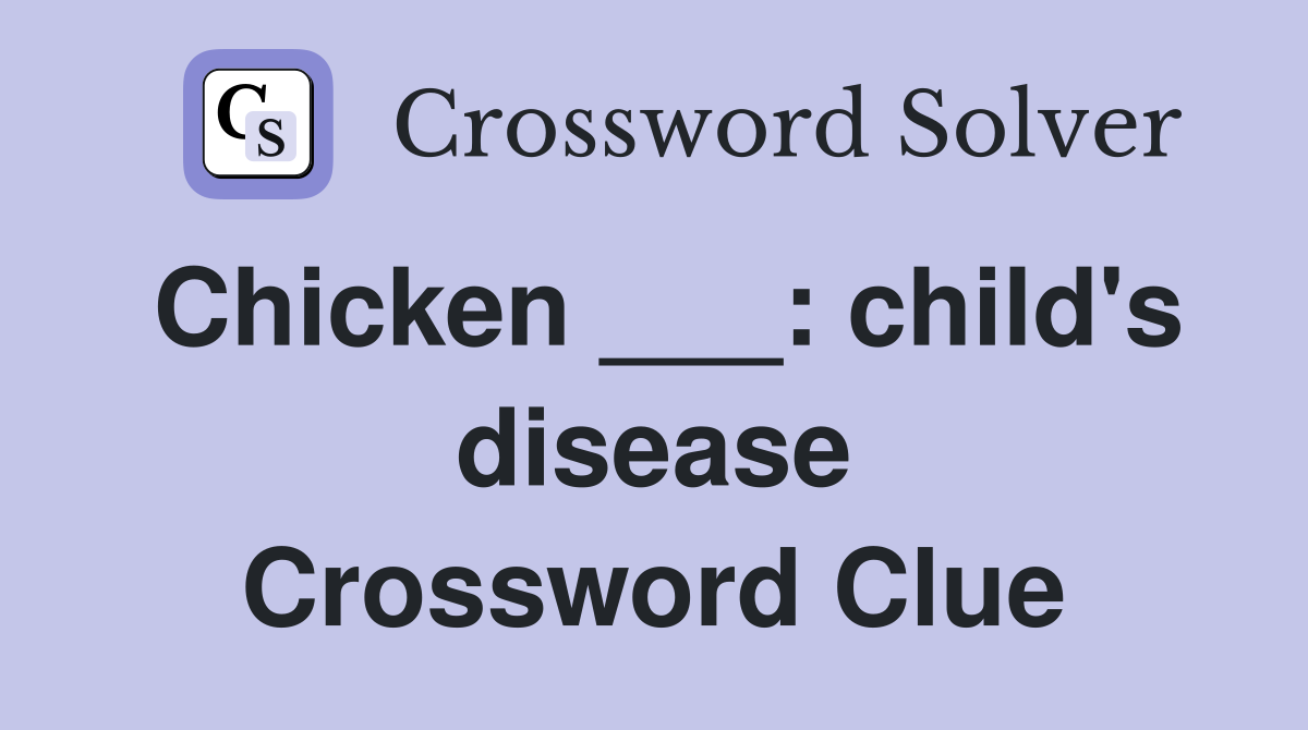 Chicken ___: child's disease Crossword Clue