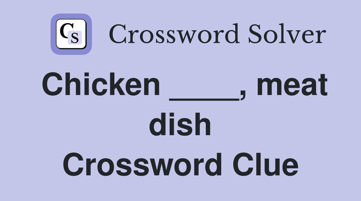 Chicken ____, meat dish Crossword Clue