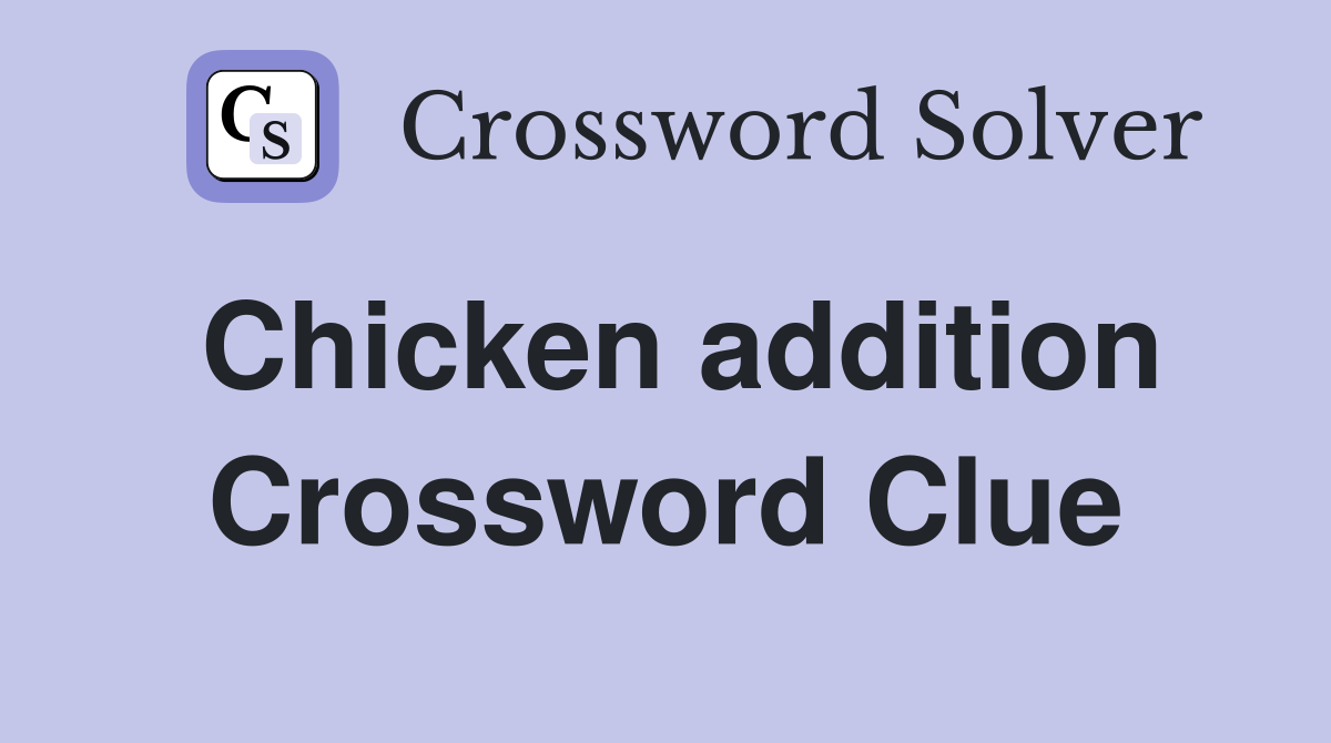 Chicken addition Crossword Clue