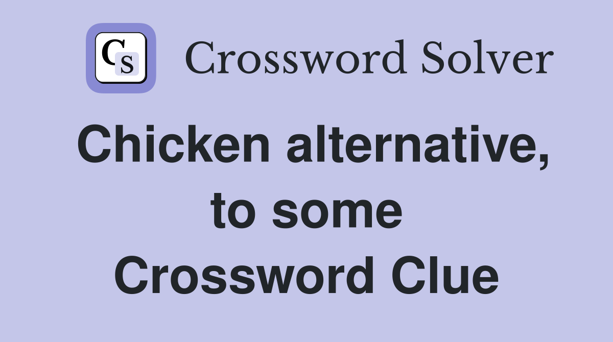 Chicken alternative, to some Crossword Clue
