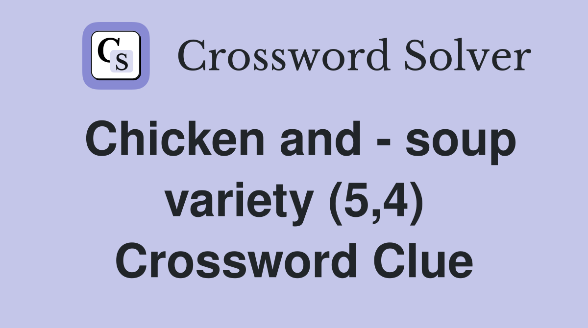 Chicken and - soup variety (5,4) Crossword Clue