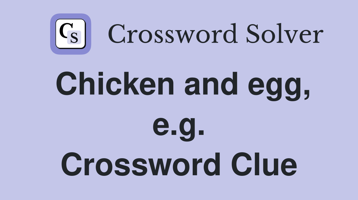 Chicken and egg, e.g. Crossword Clue