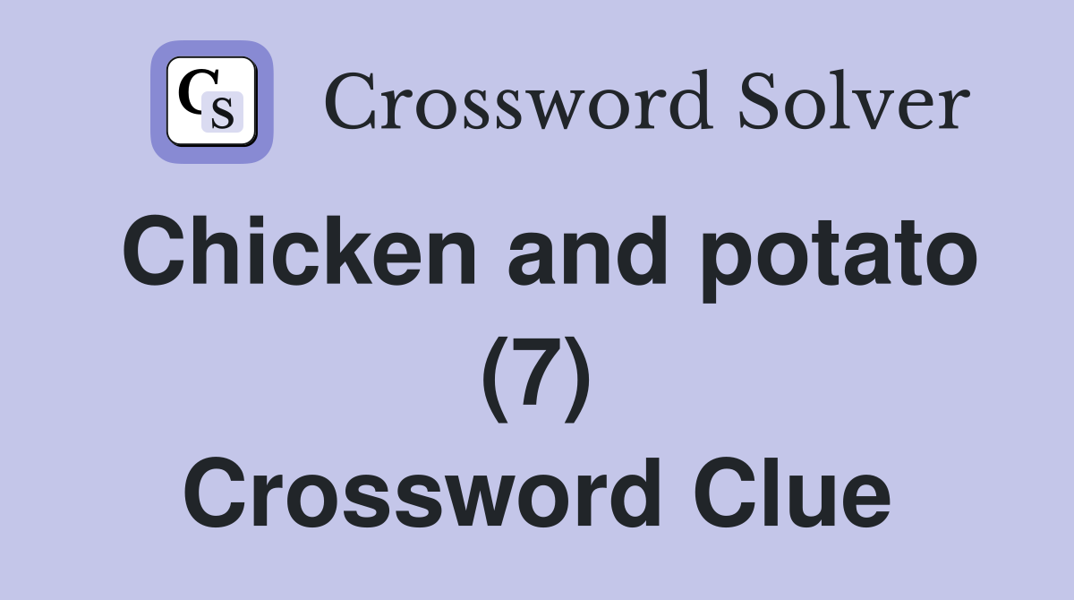 Chicken and potato (7) Crossword Clue