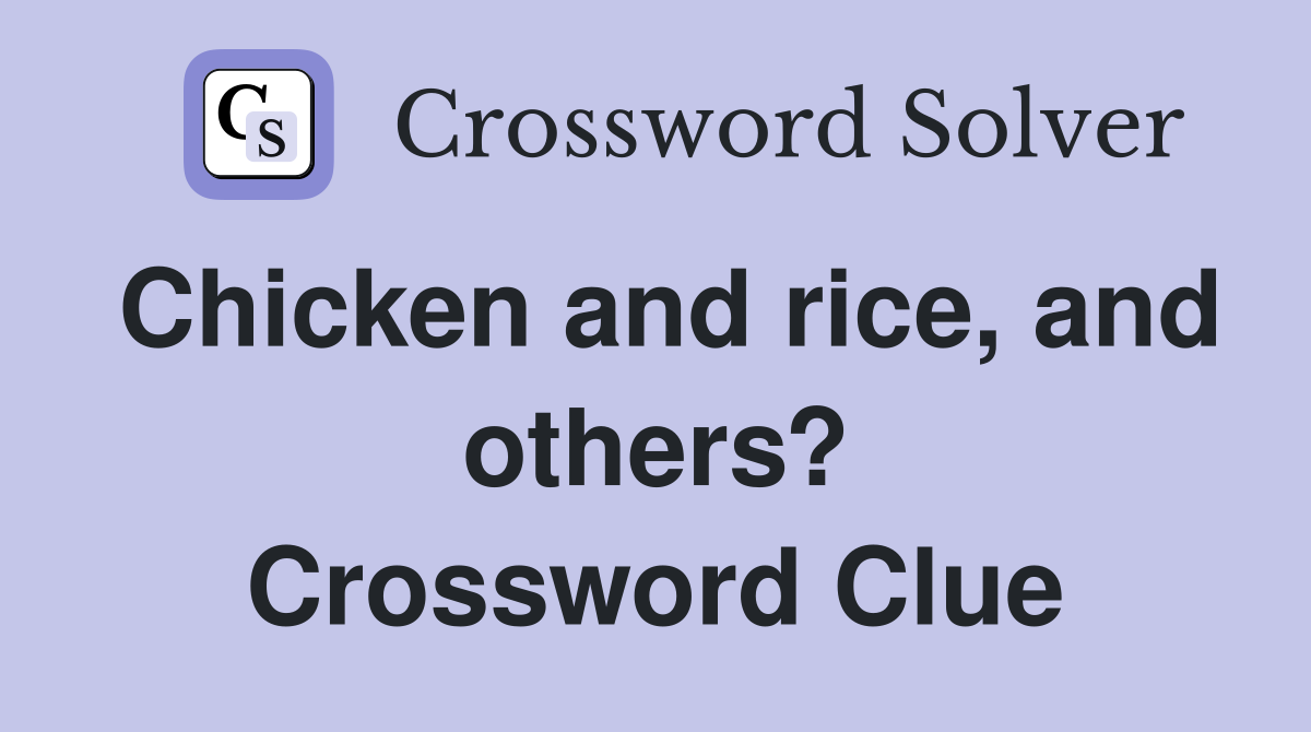 Chicken and rice, and others? Crossword Clue