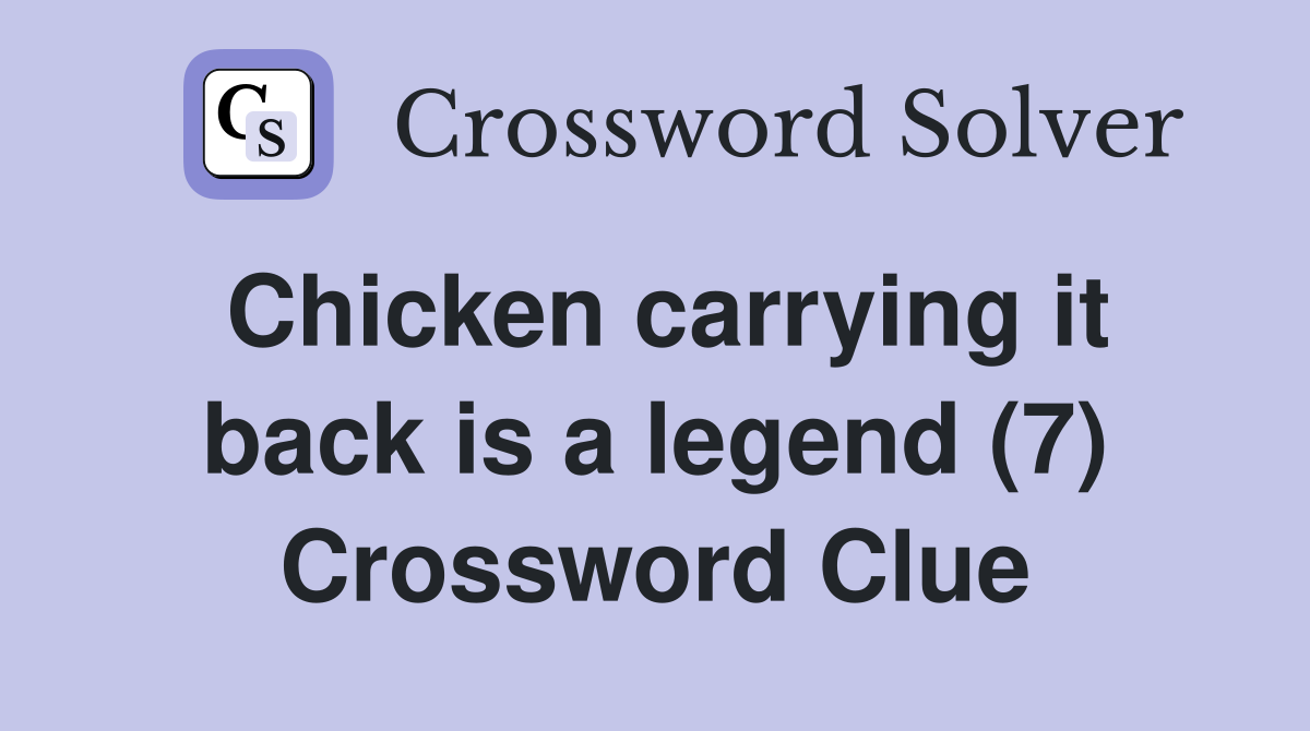Chicken carrying it back is a legend (7) Crossword Clue