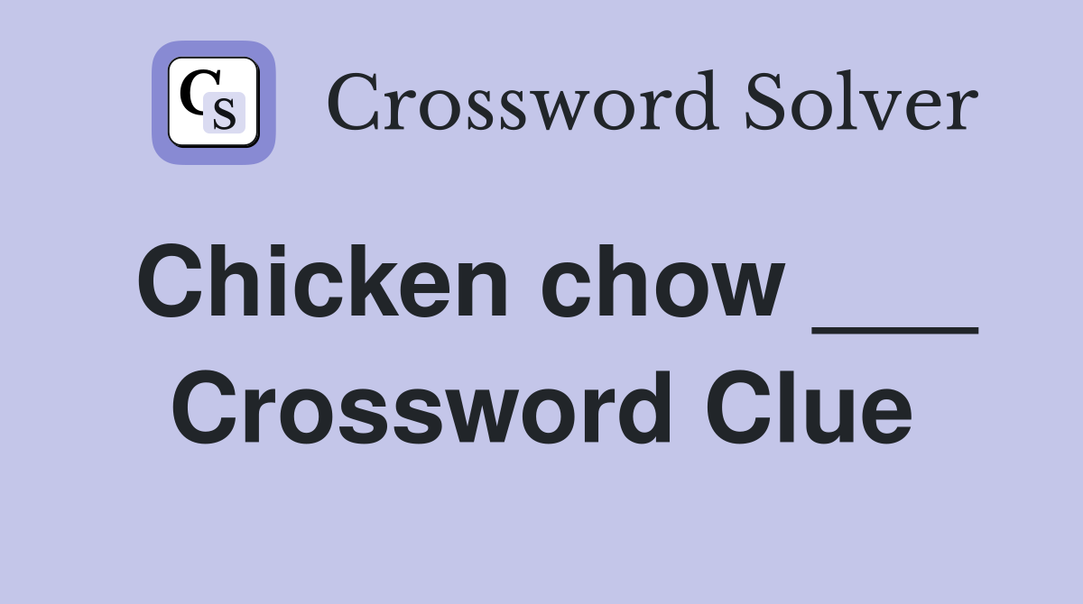 Chicken chow ___ Crossword Clue