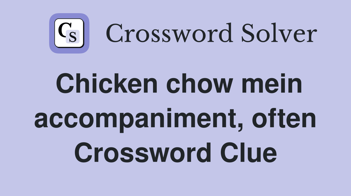 Chicken chow mein accompaniment, often Crossword Clue