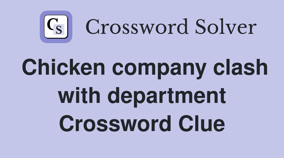Chicken company clash with department Crossword Clue