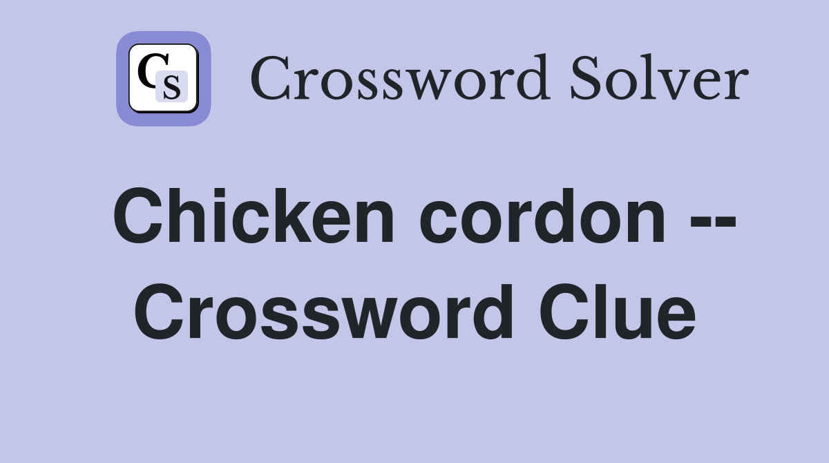 Chicken cordon -- Crossword Clue