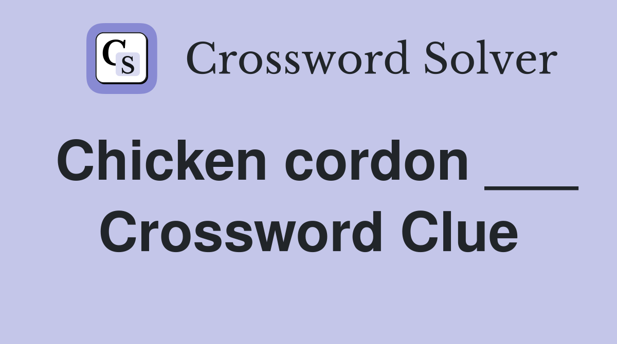 Chicken cordon ___ Crossword Clue