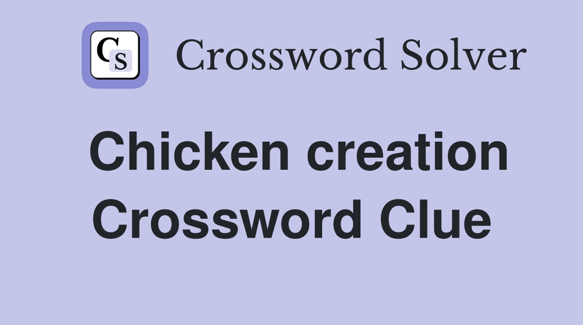 Chicken creation Crossword Clue
