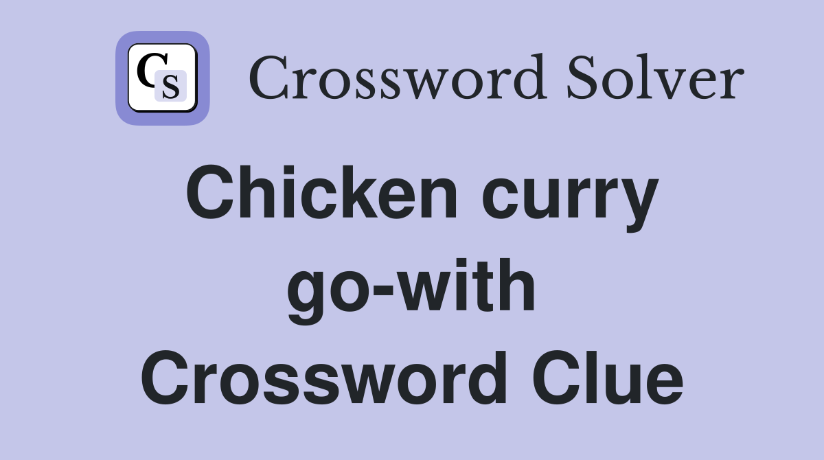 Chicken curry go-with Crossword Clue
