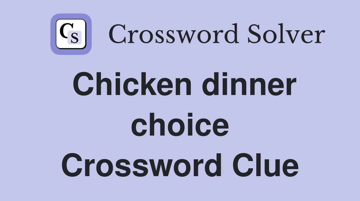 Chicken dinner choice Crossword Clue