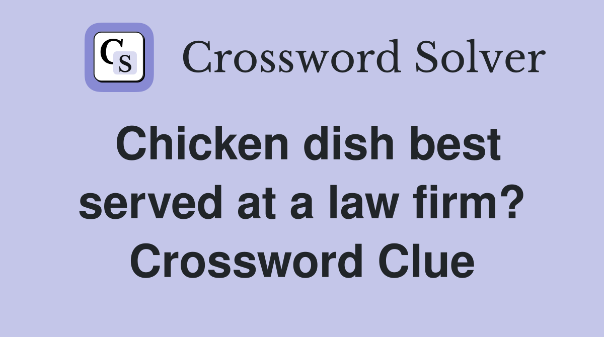 Chicken dish best served at a law firm? Crossword Clue
