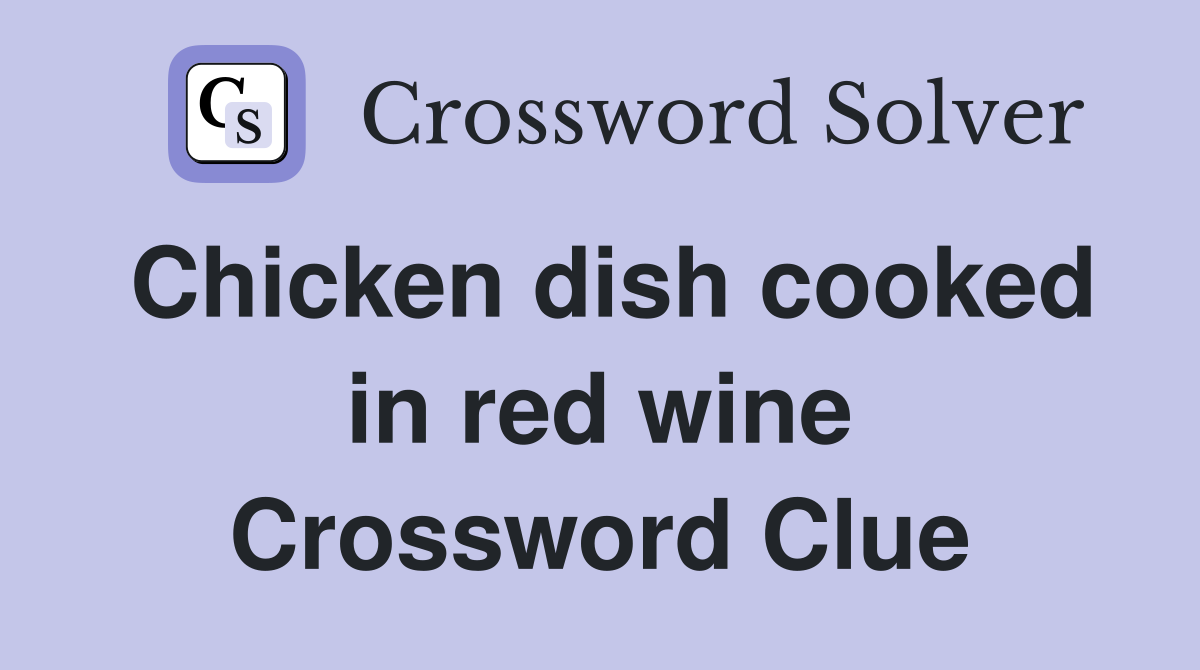 Chicken dish cooked in red wine Crossword Clue