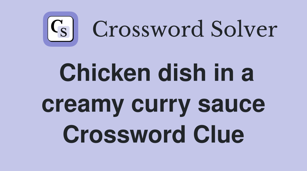 Chicken dish in a creamy curry sauce Crossword Clue