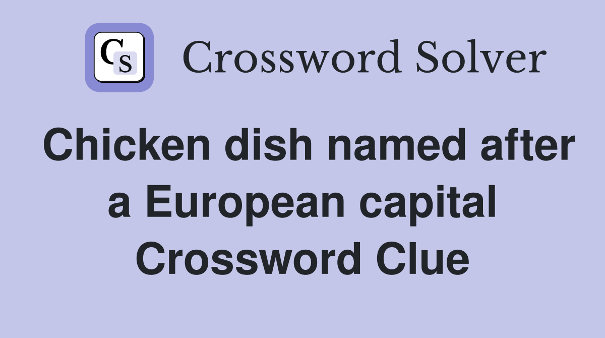 Chicken dish named after a European capital Crossword Clue