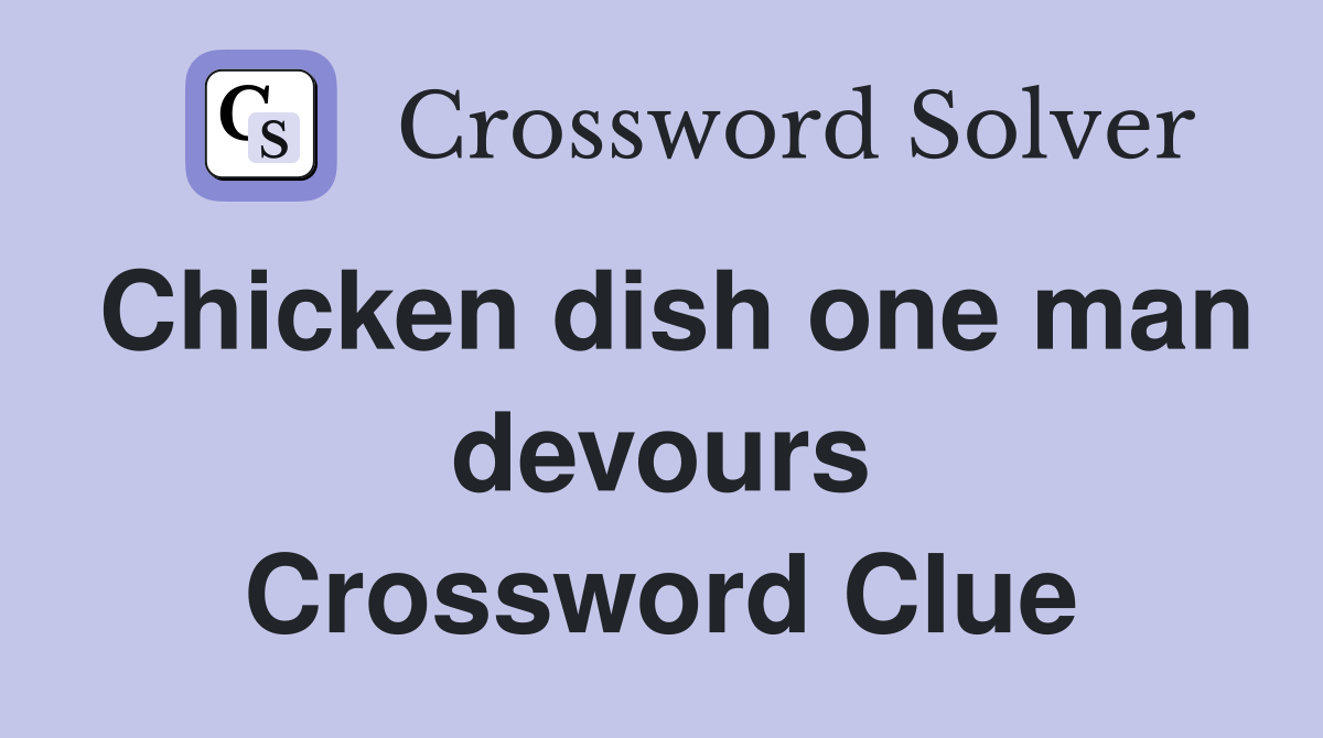 Chicken dish one man devours Crossword Clue