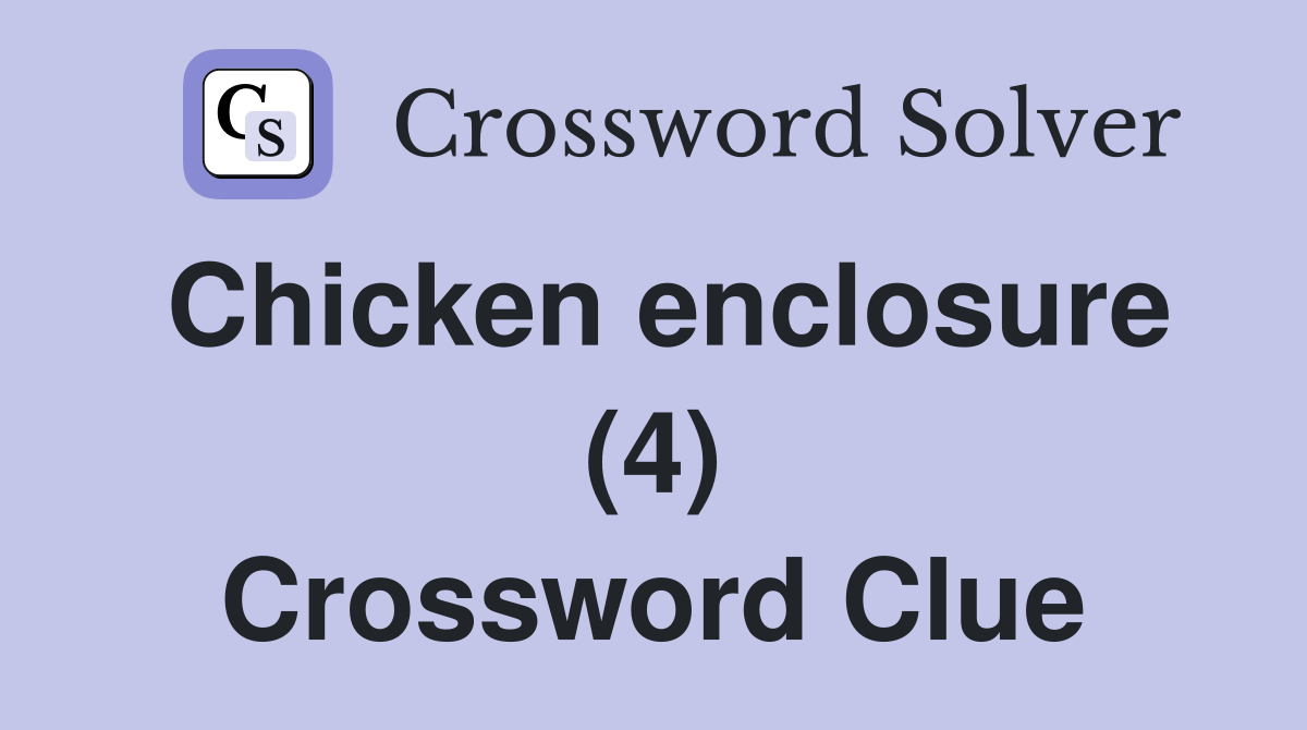 Chicken enclosure (4) Crossword Clue