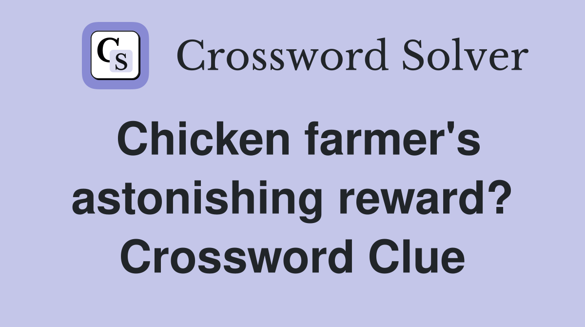 Chicken farmer's astonishing reward? Crossword Clue