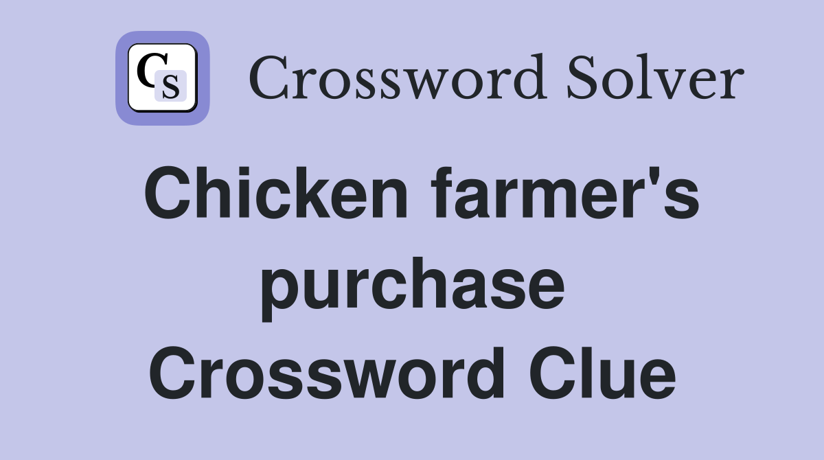 Chicken farmer's purchase Crossword Clue