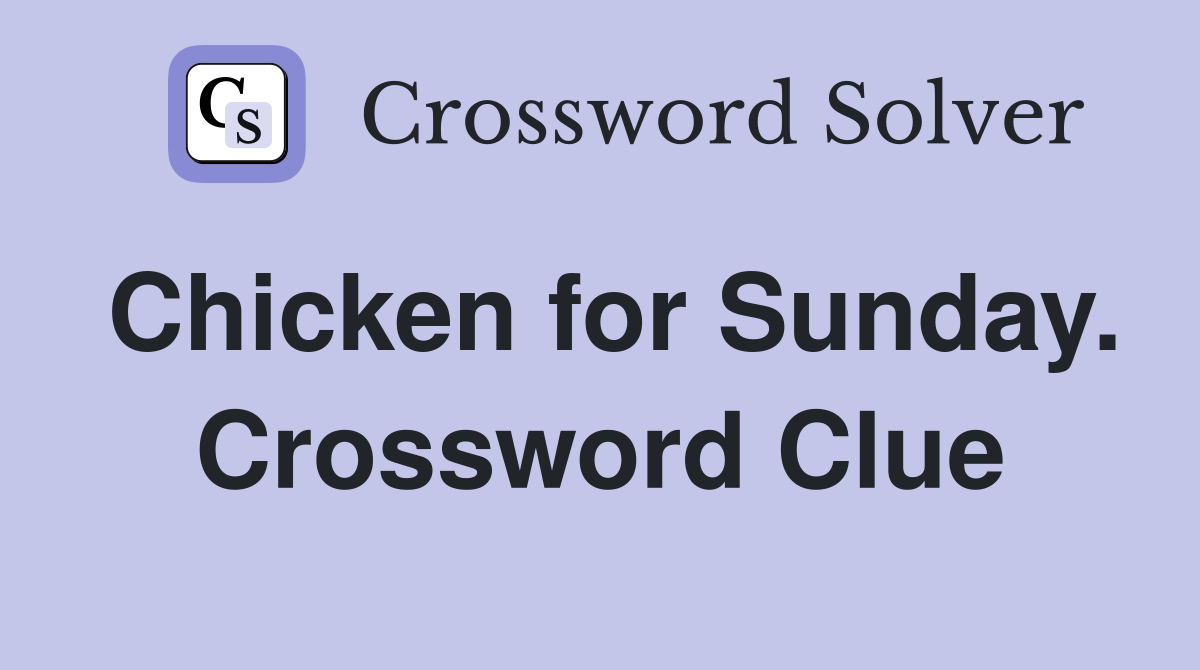 Chicken for Sunday. Crossword Clue