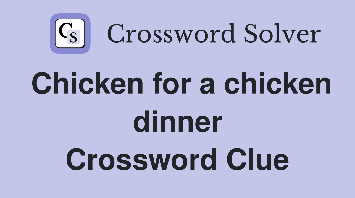 Chicken for a chicken dinner Crossword Clue