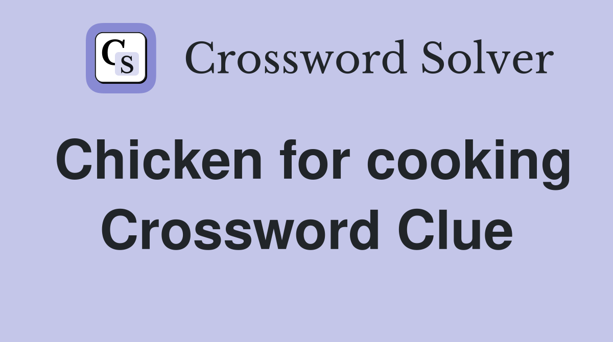 Chicken for cooking Crossword Clue