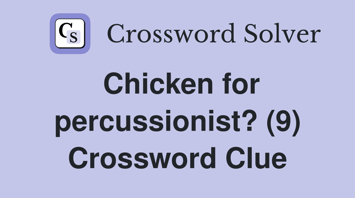 Chicken for percussionist? (9) Crossword Clue
