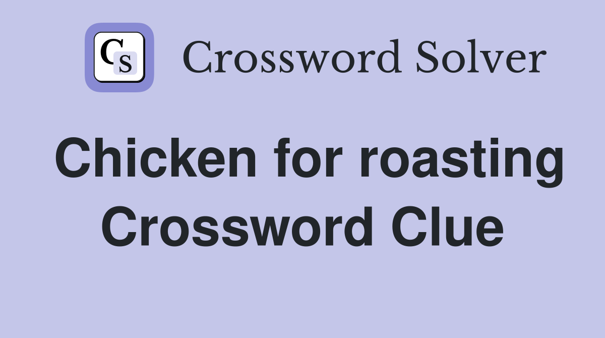 Chicken for roasting Crossword Clue