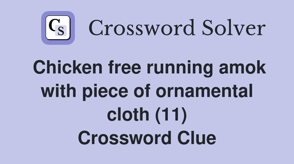 Chicken free running amok with piece of ornamental cloth (11) Crossword Clue