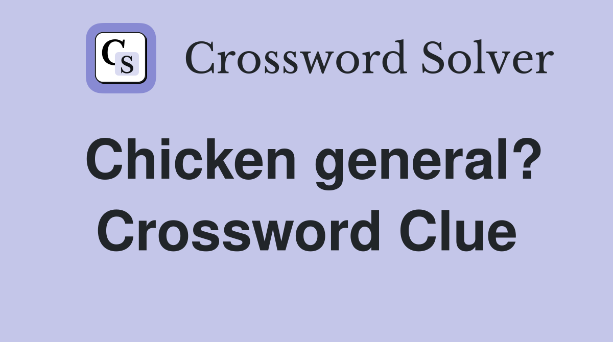 Chicken general? Crossword Clue
