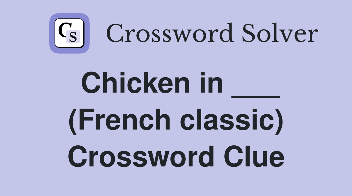 Chicken in ___ (French classic) Crossword Clue