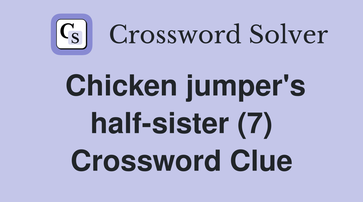Chicken jumper's half-sister (7) Crossword Clue