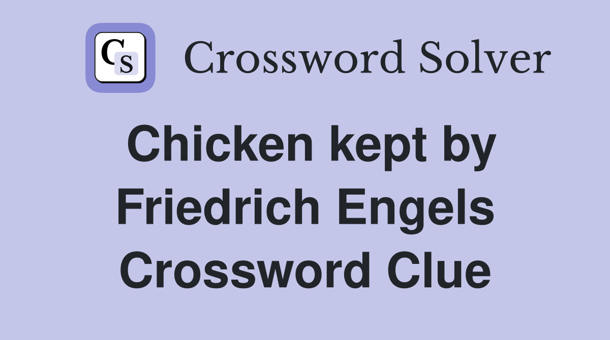 Chicken kept by Friedrich Engels Crossword Clue