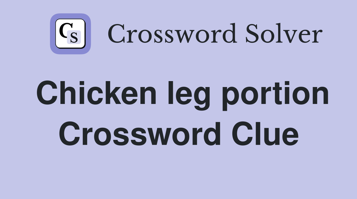 Chicken leg portion Crossword Clue